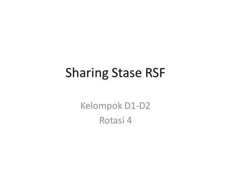 Sharing Stase RSF Kelompok D1-D2 Rotasi 4.