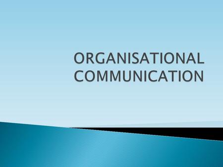  Organisasi adalah sebuah sistem efektivitas komunikasi dan gangguan komunikasi. Sebuah organisasi terdiri dari grup orang- orang yang bekerja sama untuk.