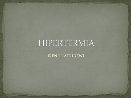 HIPERTERMIA IRENE RATRIDEWI.