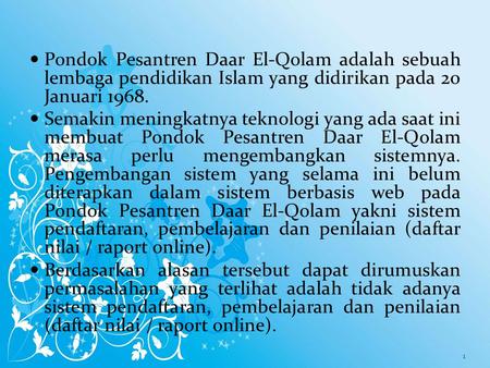 Pondok Pesantren Daar El-Qolam adalah sebuah lembaga pendidikan Islam yang didirikan pada 20 Januari 1968. Semakin meningkatnya teknologi yang ada saat.