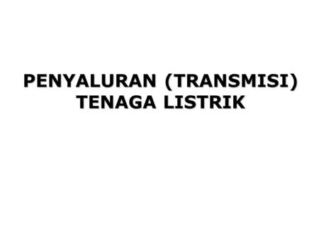 PENYALURAN (TRANSMISI) TENAGA LISTRIK