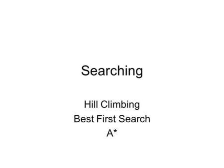 Hill Climbing Best First Search A*