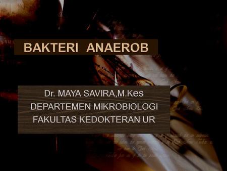 Dr. MAYA SAVIRA,M.Kes DEPARTEMEN MIKROBIOLOGI FAKULTAS KEDOKTERAN UR