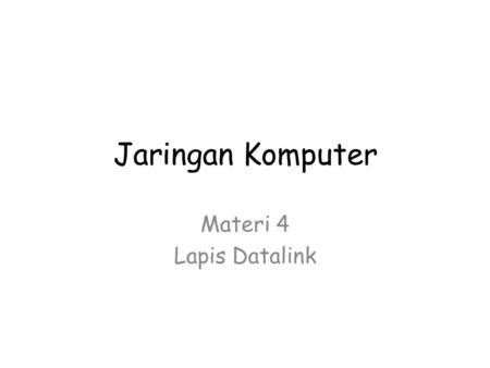 Jaringan Komputer Materi 4 Lapis Datalink.