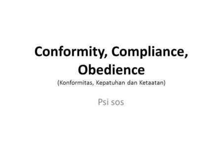 Conformity, Compliance, Obedience (Konformitas, Kepatuhan dan Ketaatan) Psi sos.