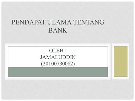 Pendapat ulama tentang bank Oleh : Jamaluddin ( )