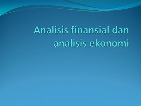 Analisis finansial dan analisis ekonomi