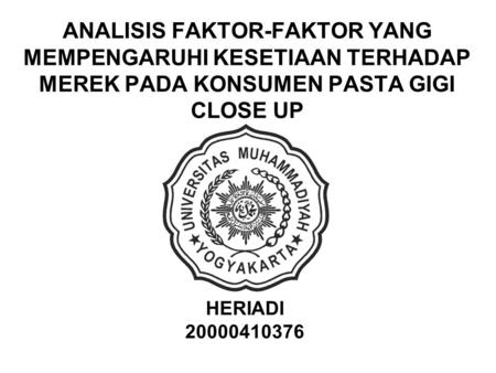 ANALISIS FAKTOR-FAKTOR YANG MEMPENGARUHI KESETIAAN TERHADAP MEREK PADA KONSUMEN PASTA GIGI CLOSE UP HERIADI 20000410376.