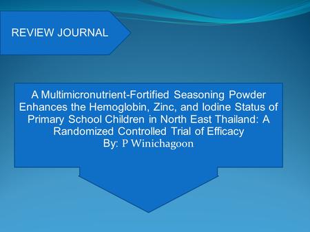 REVIEW JOURNAL A Multimicronutrient-Fortified Seasoning Powder Enhances the Hemoglobin, Zinc, and Iodine Status of Primary School Children in North East.