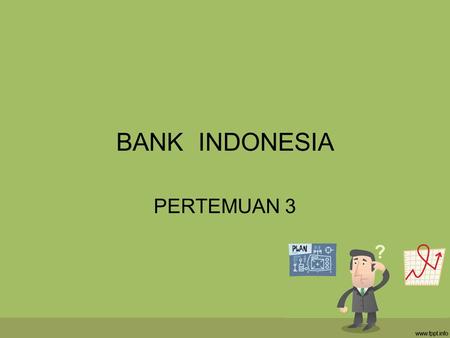 BANK INDONESIA PERTEMUAN 3.