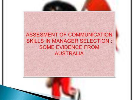 ASSESMENT OF COMMUNICATION SKILLS IN MANAGER SELECTION : SOME EVIDENCE FROM AUSTRALIA.