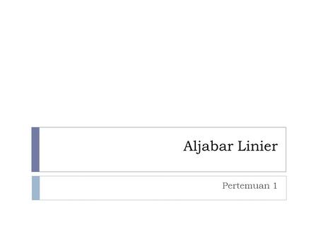 Aljabar Linier Pertemuan 1.