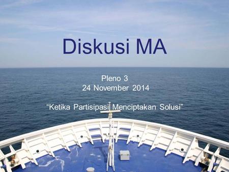 Diskusi MA Pleno 3 24 November 2014 “Ketika Partisipasi Menciptakan Solusi”
