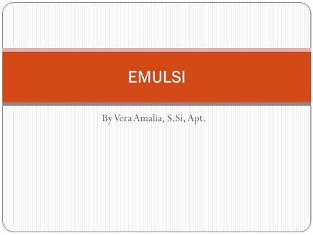 By Vera Amalia, S.Si, Apt. EMULSI. SOAL No. 31 Bahan berikut dapat digunakan sebagai pengawet dalam pembuatan emulsi..... a. Asam sitrat b. Asam gallat.
