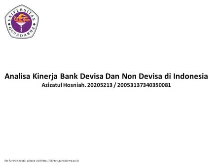 Analisa Kinerja Bank Devisa Dan Non Devisa di Indonesia Azizatul Hosniah. 20205213 / 20053137340350081 for further detail, please visit http://library.gunadarma.ac.id.