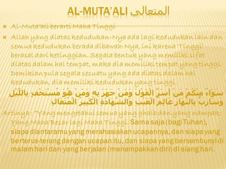 AL-MUTA’ALI المتعالي Al-Muta’ali berarti Maha Tinggi