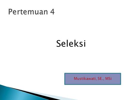 Pertemuan 4 Seleksi Mustikawati, SE., MSi.