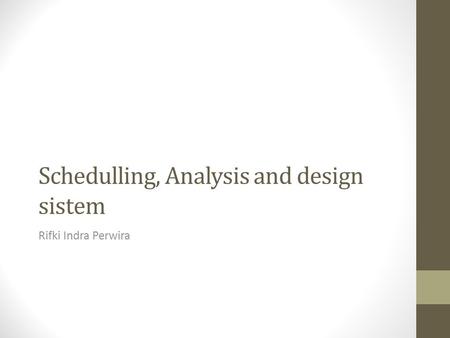 Schedulling, Analysis and design sistem Rifki Indra Perwira.