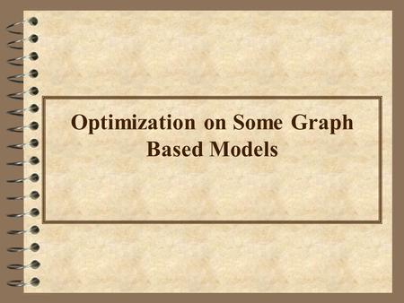 Optimization on Some Graph Based Models. Graph G ( V, E )