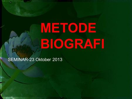 METODE BIOGRAFI SEMINAR-23 Oktober 2013.