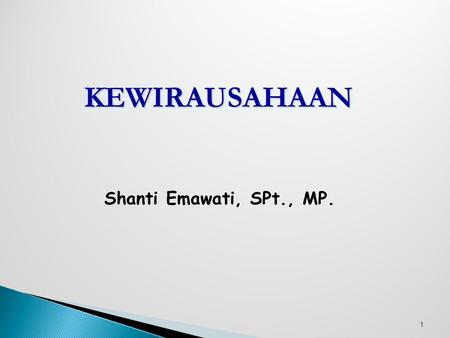 KEWIRAUSAHAAN Shanti Emawati, SPt., MP. 12Pebr'08