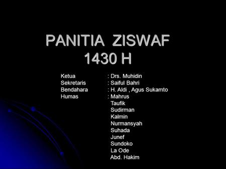 PANITIA ZISWAF 1430 H Ketua : Drs. Muhidin Sekretaris : Saiful Bahri