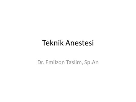Teknik Anestesi Dr. Emilzon Taslim, Sp.An.