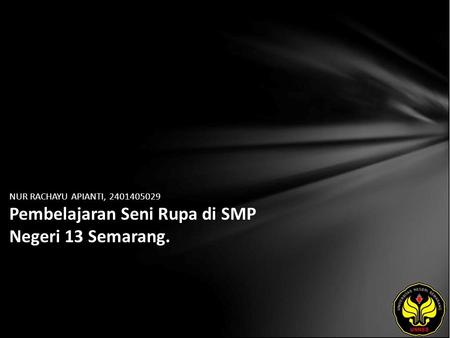 NUR RACHAYU APIANTI, 2401405029 Pembelajaran Seni Rupa di SMP Negeri 13 Semarang.