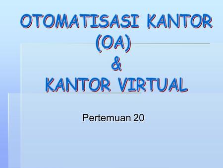 OTOMATISASI KANTOR (OA) & KANTOR VIRTUAL