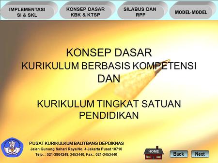 NextBack PUSAT KURIKULKUM BALITBANG DEPDIKNAS Jalan Gunung Sahari Raya No. 4 Jakarta Pusat 10710 Telp. : 021-3804248, 3453440, Fax.: 021-3453440 IMPLEMENTASI.