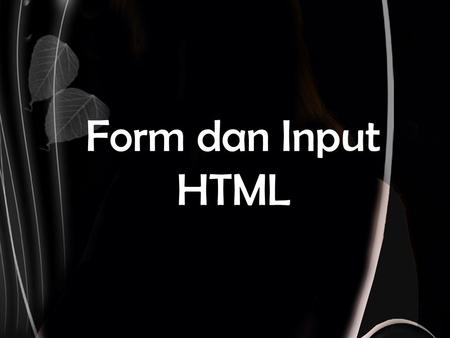 Form dan Input HTML.