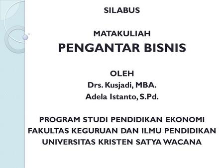 PENGANTAR BISNIS SILABUS MATAKULIAH OLEH Drs. Kusjadi, MBA.