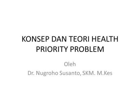 KONSEP DAN TEORI HEALTH PRIORITY PROBLEM