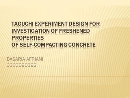BASARIA AFRIANI 3333090392.  Masalah: intensif pada pembelajaran untuk menyediakan teknik eksperiment desain taguchi (DOE) dalam Self Compacting Concrete.