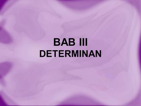 BAB III DETERMINAN.