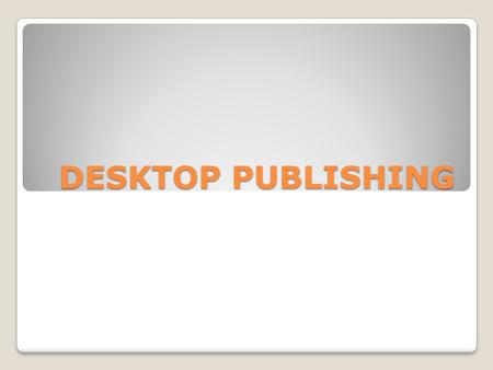 DESKTOP PUBLISHING. warming up Desktop Publishing  Look at the illustration on page 49  Answer the following questions: 1) What types of files are combined.