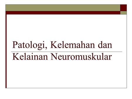 Patologi, Kelemahan dan Kelainan Neuromuskular