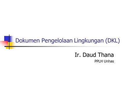 Dokumen Pengelolaan Lingkungan (DKL) Ir. Daud Thana PPLH Unhas.