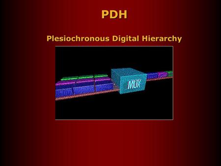 PDH Plesiochronous Digital Hierarchy