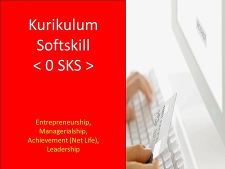 Kurikulum Softskill Entrepreneurship, Managerialship, Achievement (Net Life), Leadership.