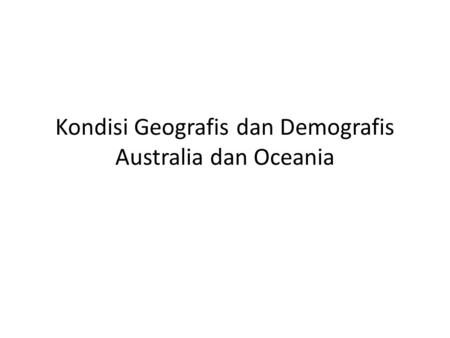 Kondisi Geografis dan Demografis Australia dan Oceania