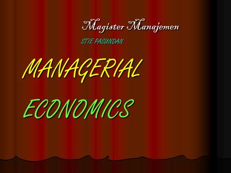 Magister Manajemen STIE PASUNDAN MANAGERIAL ECONOMICS