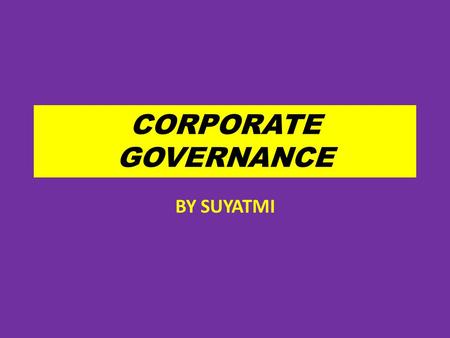 CORPORATE GOVERNANCE BY SUYATMI.