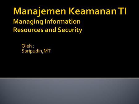 Oleh : Saripudin,MT.  After studying this chapter, you will be able to:  Recognize the difficulties in managing information resources.  Understand.