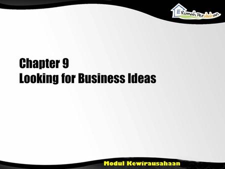 Chapter 9 Looking for Business Ideas. Teaching Objectives Menjelaskan cara untuk menemukan ide-ide baru Menjelaskan usaha kelompok kreatif Menjelaskan.