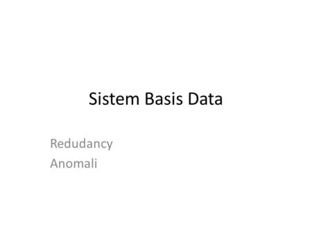 Sistem Basis Data Redudancy Anomali.