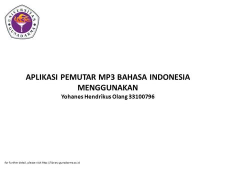 APLIKASI PEMUTAR MP3 BAHASA INDONESIA MENGGUNAKAN Yohanes Hendrikus Olang 33100796 for further detail, please visit http://library.gunadarma.ac.id.