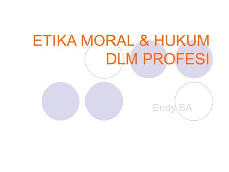 ETIKA MORAL & HUKUM DLM PROFESI