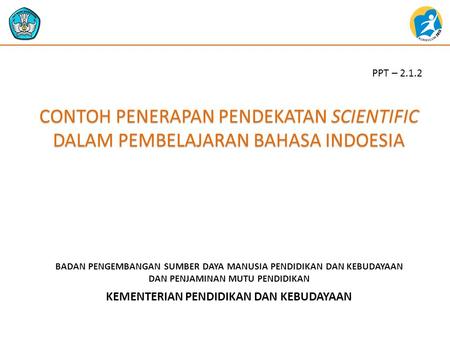 PPT – 2.1.2 CONTOH PENERAPAN PENDEKATAN SCIENTIFIC DALAM PEMBELAJARAN BAHASA INDOESIA.