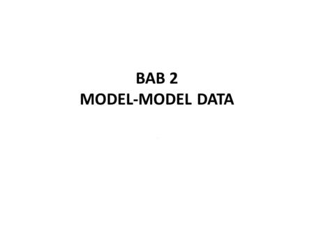 BAB 2 MODEL-MODEL DATA ..